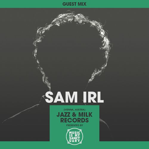 MIMS Guest Mix: SAM IRL (Jazz & Milk Records, Vienna)