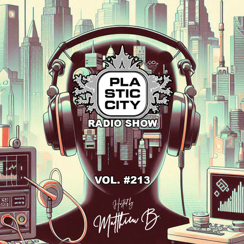 Plastic City Radio show Vol. #213 by Matthieu B.