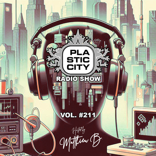 Plastic City Radio show Vol. #211 by Matthieu B.