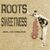 Roots Sweetness