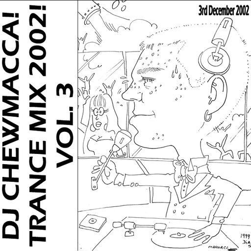 DJ Chewmacca! - mix18 - Trance Mix 2002! Vol. 3