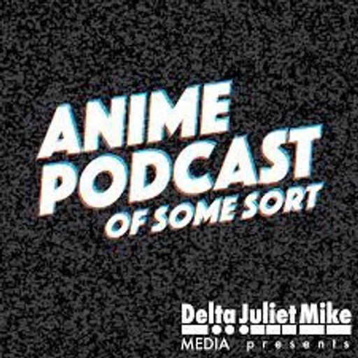 Anime Podcast of Some Sort - Episode 59
