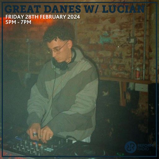 Great Danes w/ Lucian 28th February 2025