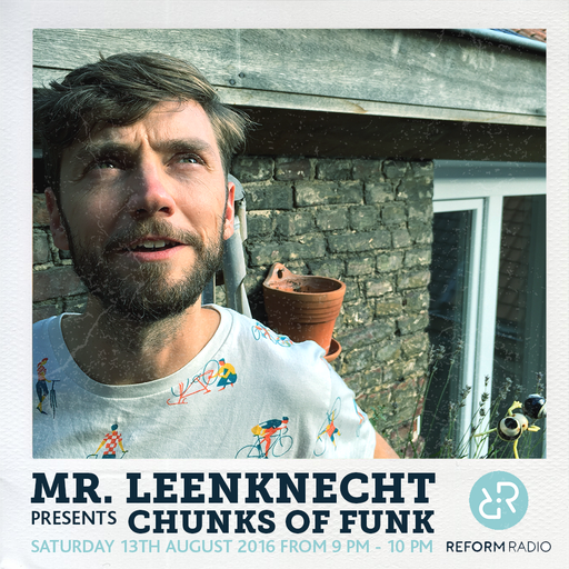 Mr Leenknecht presents Chunks of Funk 13th August 2016