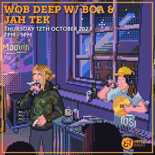 Wob Deep w/ Boa and Jah-Tek 12th October 2023