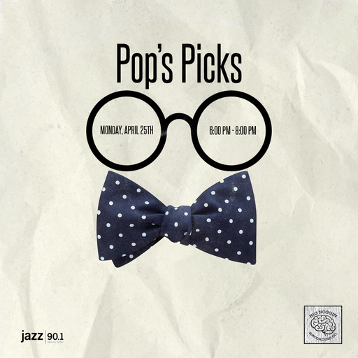 Pop's Picks: 4.25.2022 show on Jazz90.1 WGMC