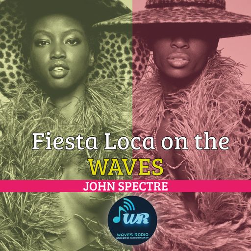 JOHN SPECTRE for Waves Radio #26 - Fiesta Loca On The Waves