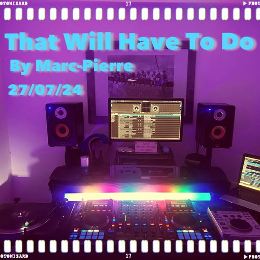 That Will Have To Do - Mixed By Marc-Pierre 27/07/24