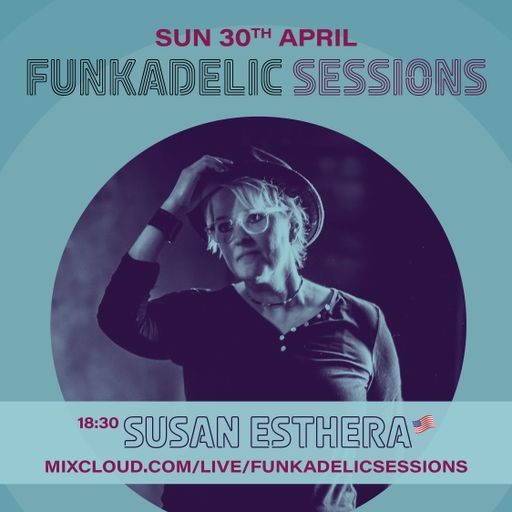 US Music Producer | DJ - Susan Esthera - Funkadelic Sessions - 30-APR-2023