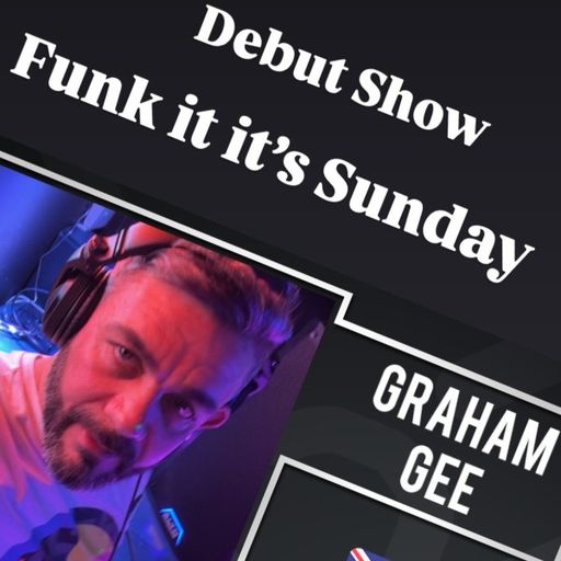 Graham Gee - Funk It, It's Sunday (22/09/24)