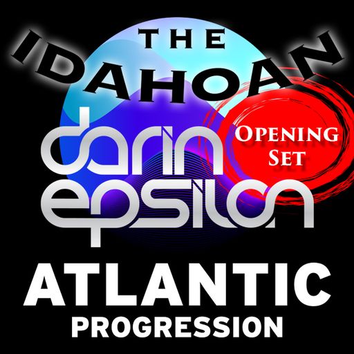 Atlantic Progression Presents: Darin Epsilon Opening Act From The Idahoan