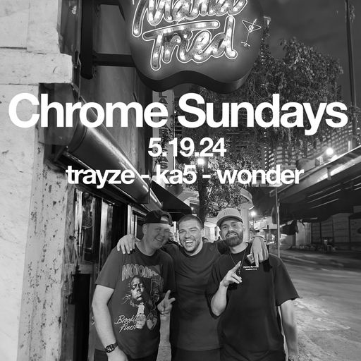 Chrome Sundays - Miami - Mama Tried (Part 1 of 3) - KA5, Wonder, Trayze