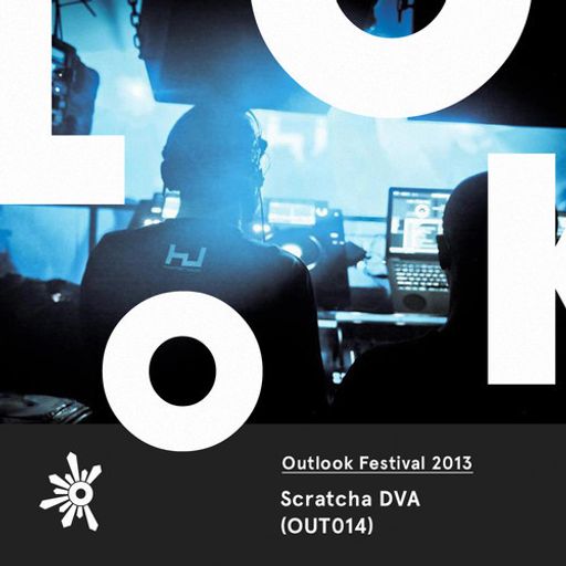 OUT014 Scratcha DVA - Outlook Festival 2013 Warm Up Mix