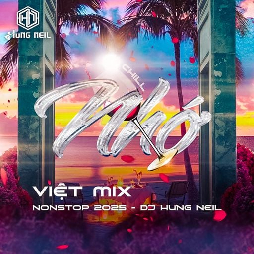 NONSTOP  2025 - VIỆT  MIX  - NHỚ  - DJ  HƯNG  NEIL  MIX