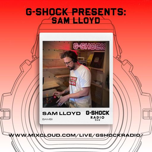 G-Shock Radio Presents... Sam Lloyd ( Bambi E8) - 11/04