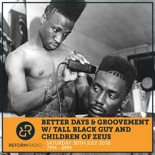 Better Days & Groovement Present Tall Black Guy & Children of Zeus 30th July 2016
