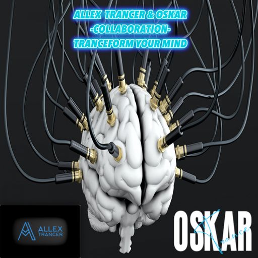 TRANCEFORM YOUR MIND -COLLABORATION- ALLEX TRANCER & OSKAR