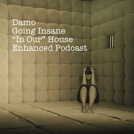 Going Insane - "In Our" House Podcast