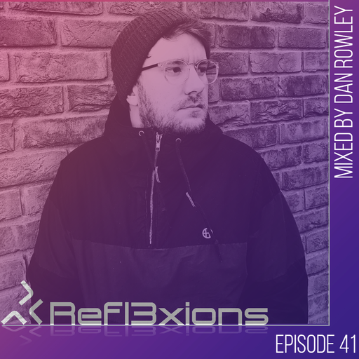Refl3xions - Episode 41 with Dan Rowley