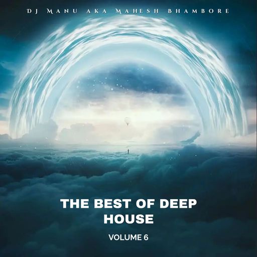 Best of Deep House Vol 6 by DJ Manu aka Mahesh Bhambore