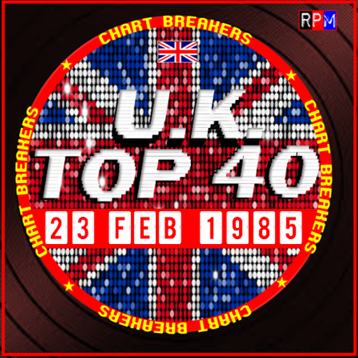 UK TOP 40 : 17 - 23 FEBRUARY 1985 - THE CHART BREAKERS