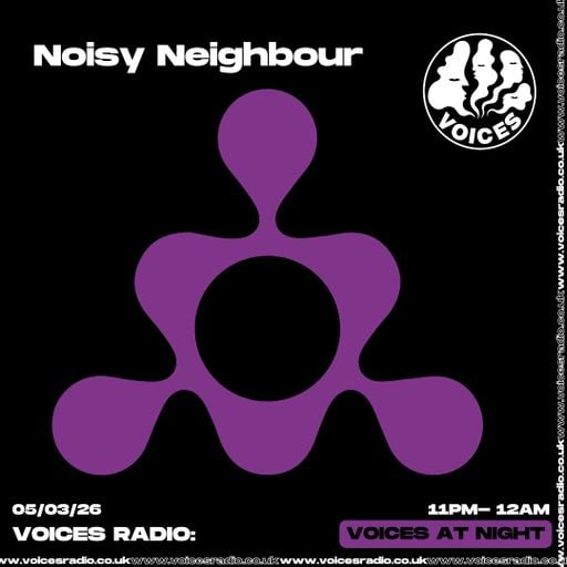 Noisy Neighbour 05.03.26 [Voices Radio]