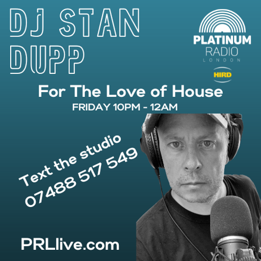 For the Love of House Show with Stan Dupp every Friday 10pm-12am on PRLlive.com 10 MAR 2023