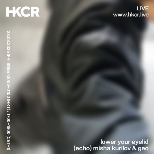 lower your eyelid (echo) misha kurilov & geo - 28/03/25