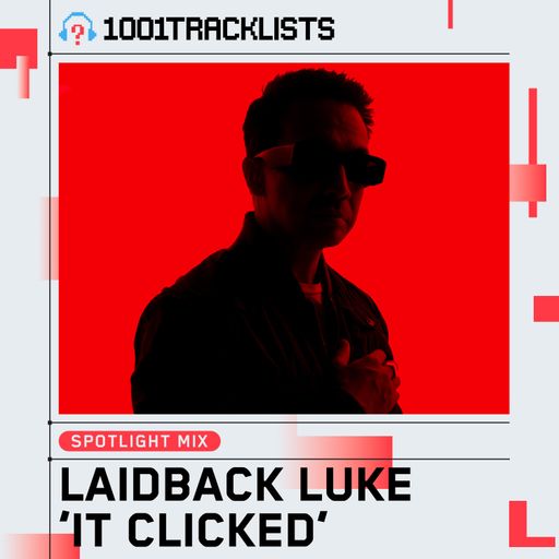 Laidback Luke - 1001Tracklists ‘It Clicked’ Spotlight Mix