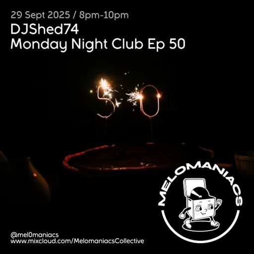 Dj shed 74 // Monday Night Club Ep 50 // 29.09.25 // Melomaniacs Live