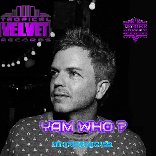 Yam Who (Tropical Velvet promo mix) / 4th Feb