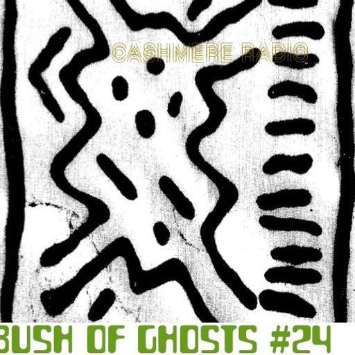 Bush of Ghosts #24 w/ David Tinning 21.04.2018