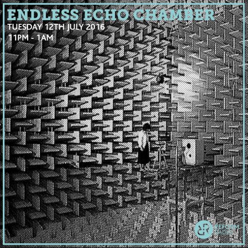 Endless Echo Chamber 12th July 2016