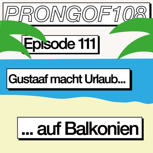 Prongof108 #111 'auf Balkonien' with Gustaaf 11.06.182018
