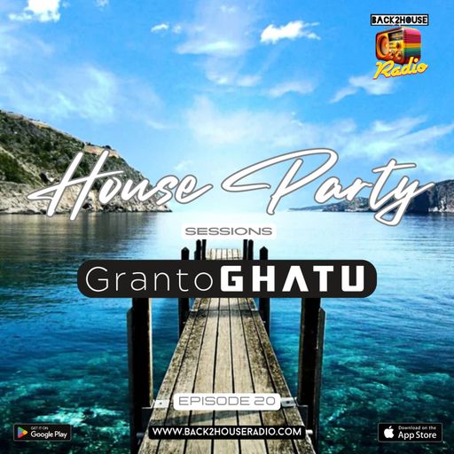 Episode 20: Back2House Radio - Granto GHATU - House Party Sessions - Episode 20