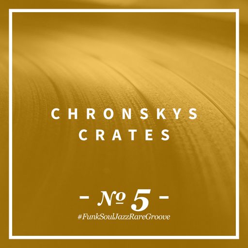 Chronsky´s Crates 005 - #FunkSoulJazzRareGroove