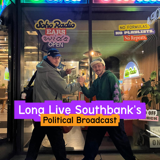 Long Live Southbank's Political Broadcast (15/11/2025)