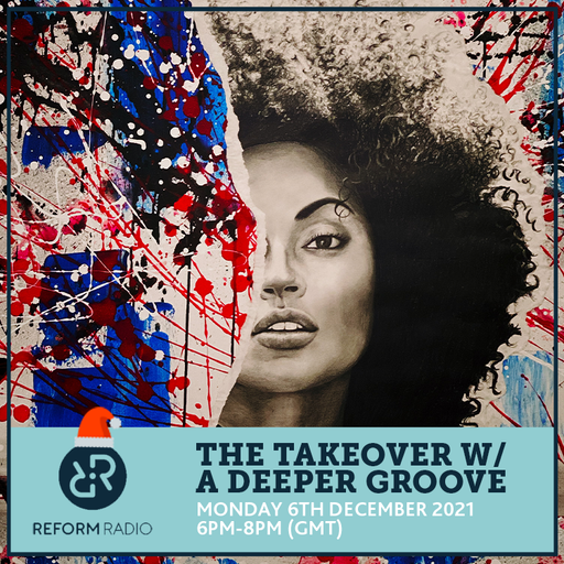 The Takeover w/ A Deeper Groove 6th December 2021