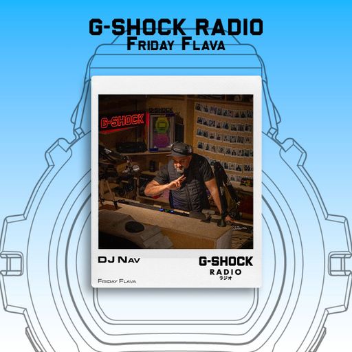 G-SHOCK Radio Presents... Friday Flava with Dj Nav - 23/05
