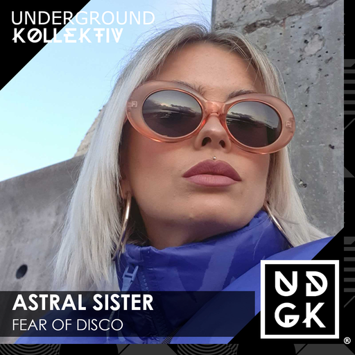 Astral_Sister - Fear Of Disco (UDGK: 16/02/2023)