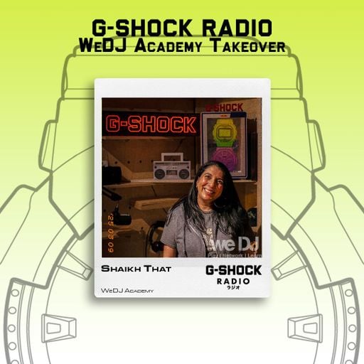 G-SHOCK Radio - WeDj Academy Takeover - Shaikh That - 09/03