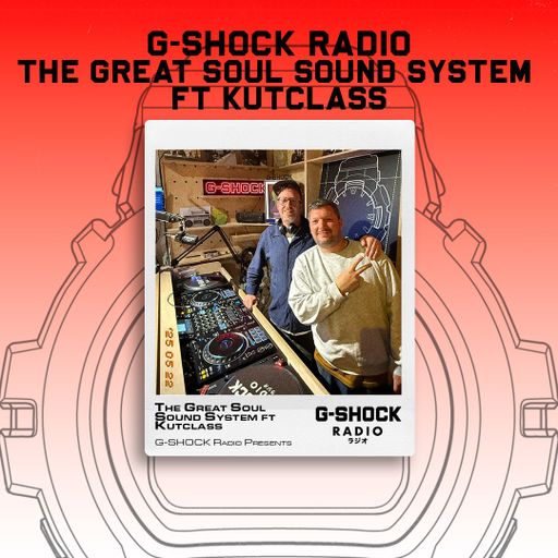 G-SHOCK Radio Presents... The Great Soul Sound System ft Kutclass - 22/05