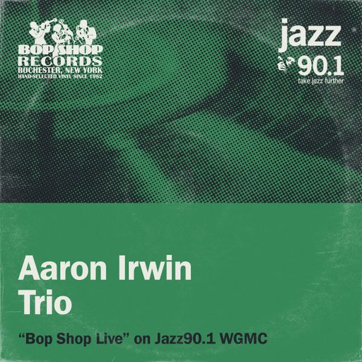 Aaron Irwin Trio: "Bop Shop Live!" on Jazz90.1 WGMC