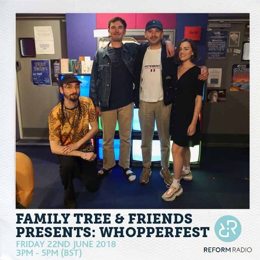 Family Tree & Friends Presents: Whopperfest 22nd June 2018