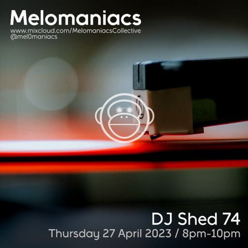 DJ Shed 74 // 27.April.2023 // Melomaniacs