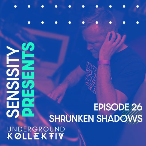 Sensisity Radio - SENSISITY PRESENTS: Episode 26 / Shrunken Shadows (UDGK: 28/12/2022)