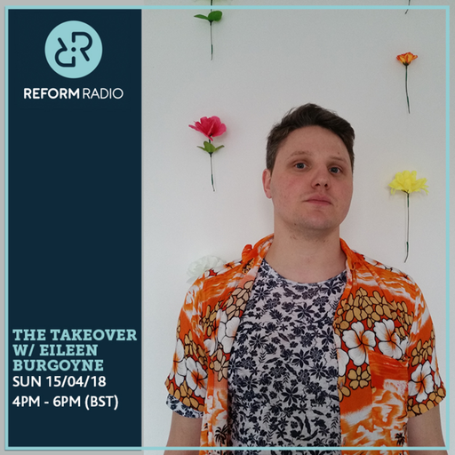 The Takeover w/ Eileen Burgoyne 15th April 2018