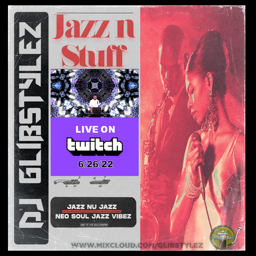 DJ GlibStylez - Jazz N Stuff (Twitch Livestream) 6-26-22