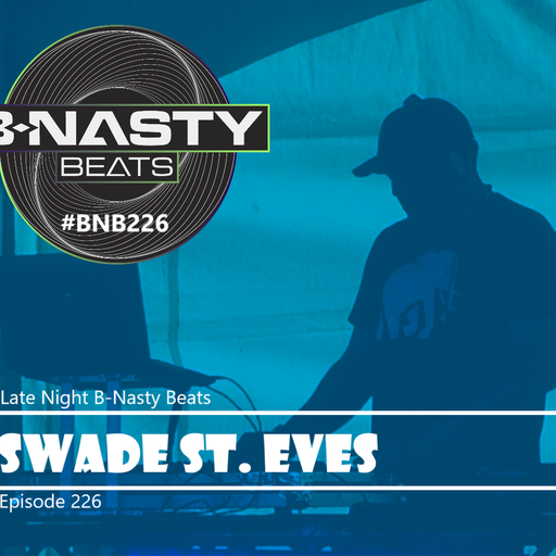 Late Night B-Nasty Beats #BNB226 w/ Swade St. Eves