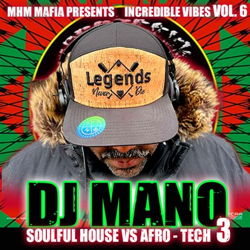 MHM PRESENTS INCREDIBLE VIBES VOL. 6: SOULFUL HOUSE VS AFRO TECH 3 W/ DJ MANO